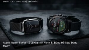 Apple Watch Series 12 vs Garmin Fenix 8: Đồng Hồ Thông Minh Nào Đáng Mua?