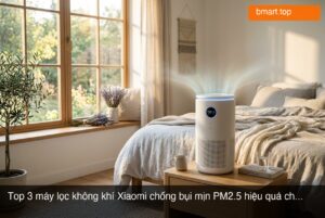 Top 3 máy lọc không khí Xiaomi chống bụi mịn PM2.5 hiệu quả cho phòng ngủ