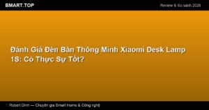 Đánh Giá Đèn Bàn Thông Minh Xiaomi Desk Lamp 1S: Có Thực Sự Tốt?