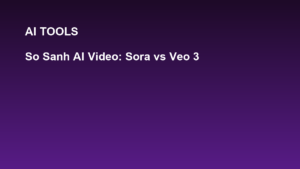 So Sánh AI Tạo Video 2026: OpenAI Sora vs Google Veo 3 vs Runway