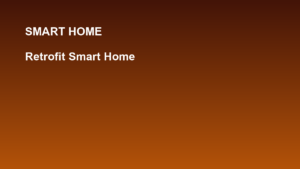 Retrofit Smart Home: Biến Nhà Cũ Thành Nhà Thông Minh Không Đục Phá