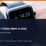 Top Đồng Hồ Thông Minh Theo Dõi Sức Khỏe AI 2026: Top Smartwatch Đo Chuẩn & Cảnh Báo Sớm